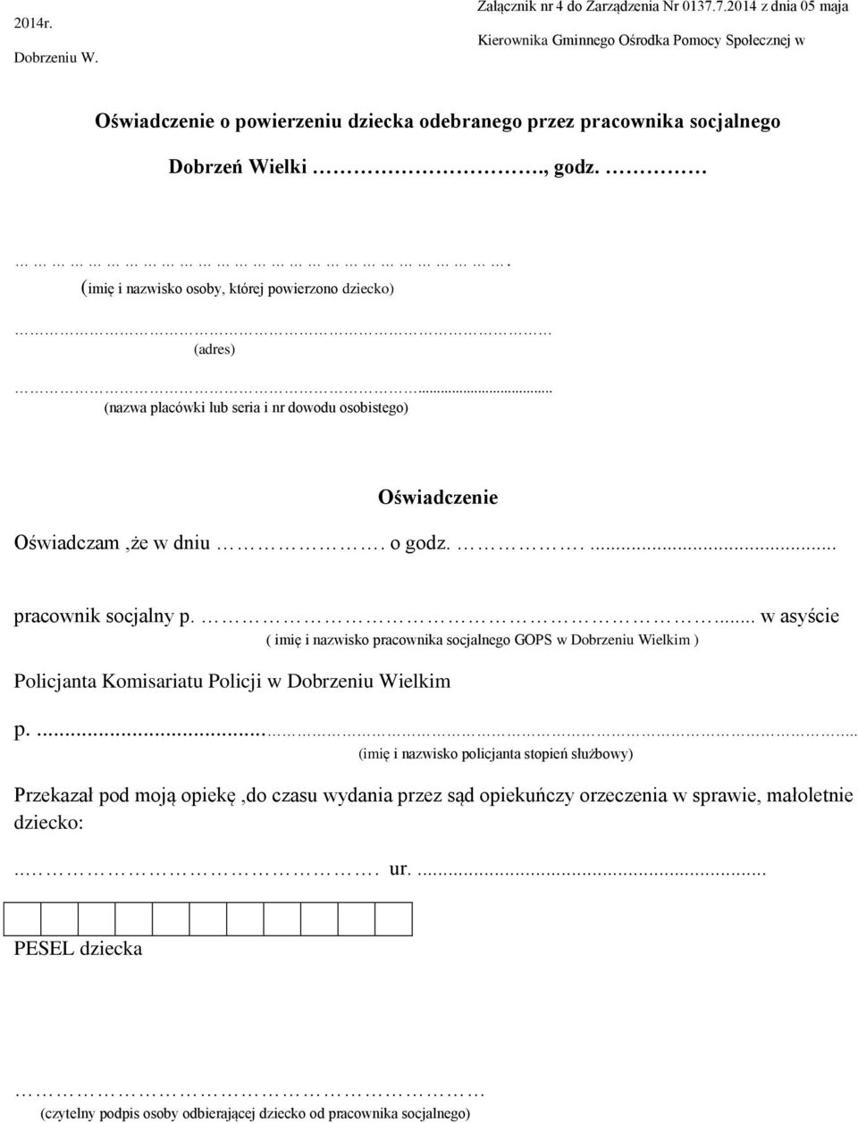 . (imię i nazwisko osoby, której powierzono dziecko) (adres)... (nazwa placówki lub seria i nr dowodu osobistego) Oświadczenie Oświadczam,że w dniu. o godz..... pracownik socjalny p.