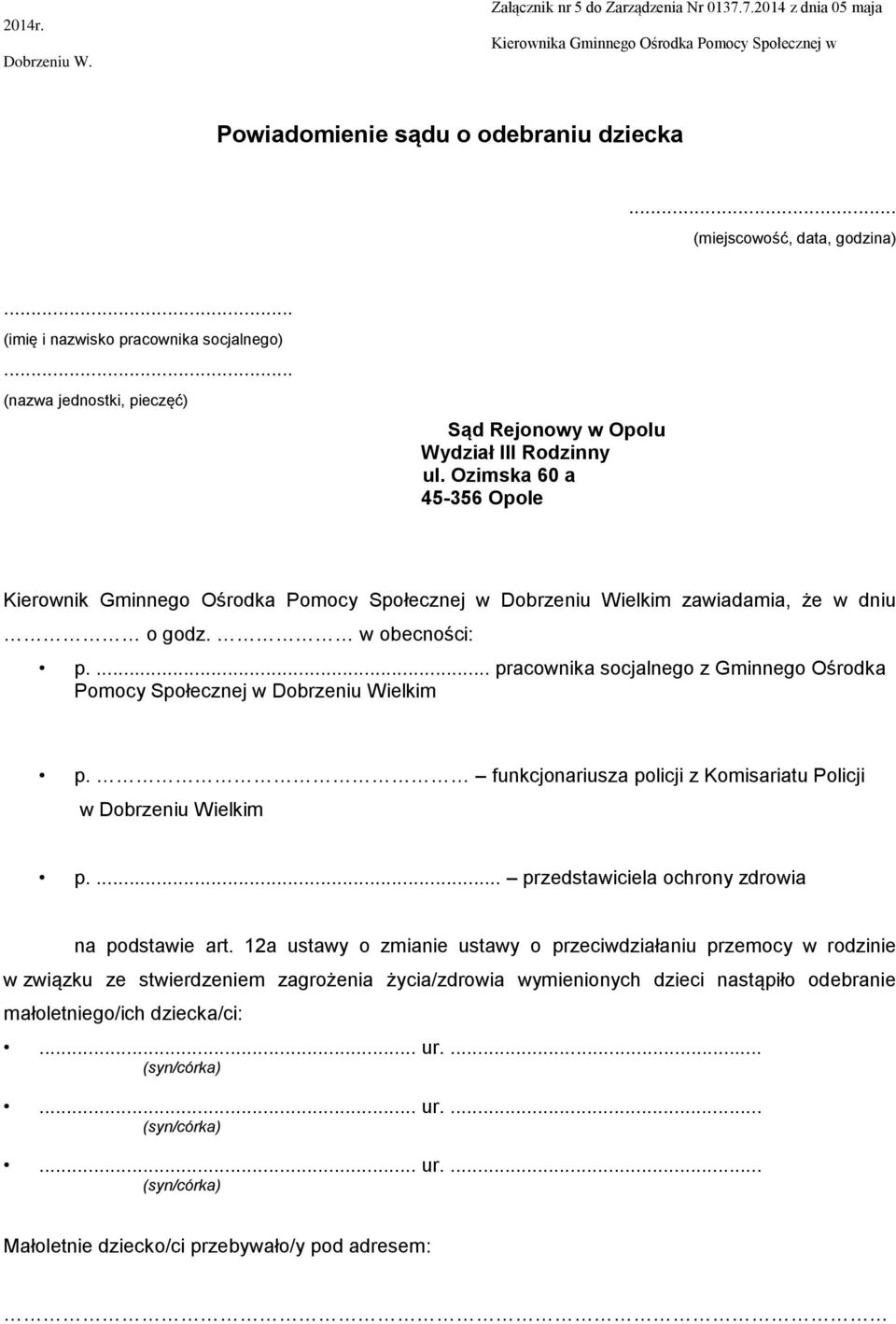 Ozimska 60 a 45-356 Opole Kierownik Gminnego Ośrodka Pomocy Społecznej w Dobrzeniu Wielkim zawiadamia, że w dniu o godz. w obecności: p.