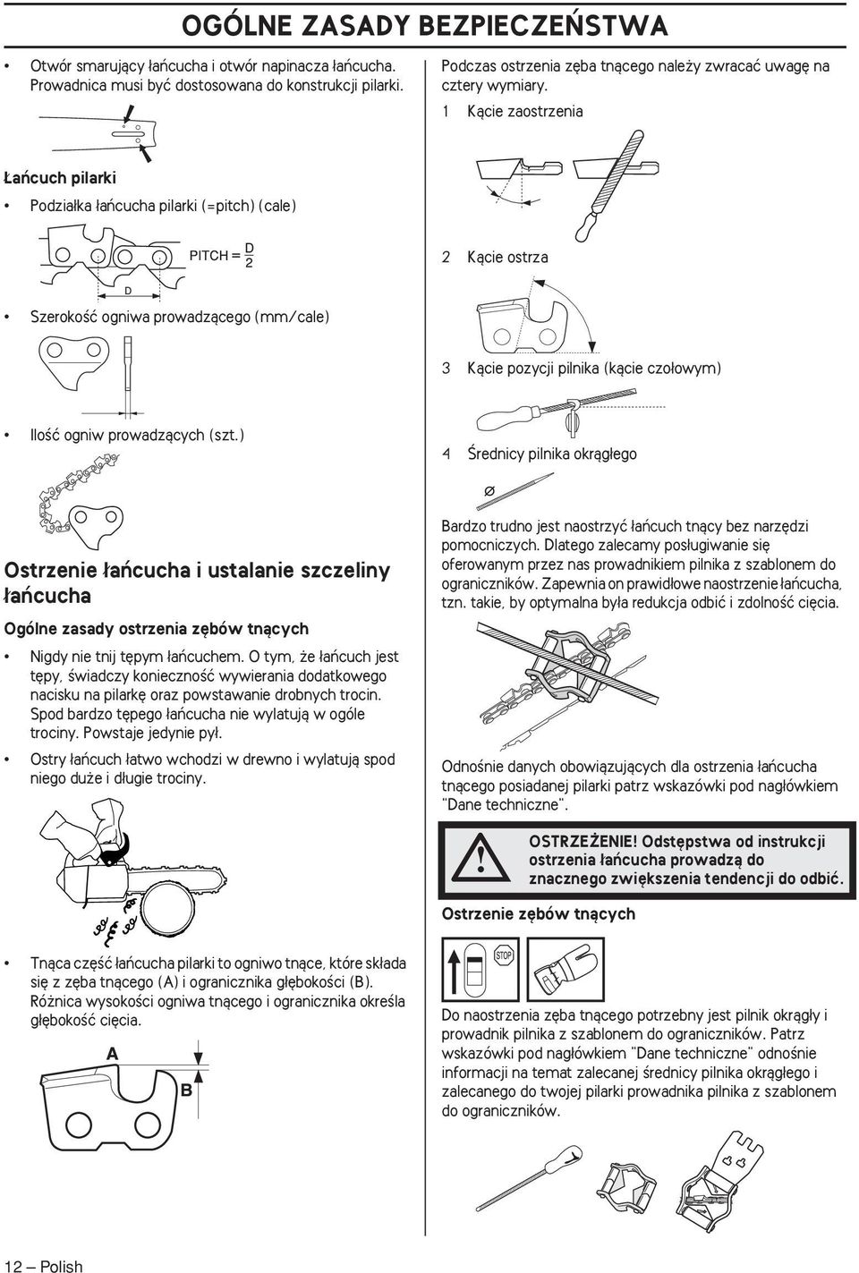 1 Kàcie zaostrzenia aƒcuch pilarki Podzia ka aƒcucha pilarki (=pitch) (cale) 2 Kàcie ostrza SzerokoÊç ogniwa prowadzàcego (mm/cale) 3 Kàcie pozycji pilnika (kàcie czo owym) IloÊç ogniw prowadzàcych
