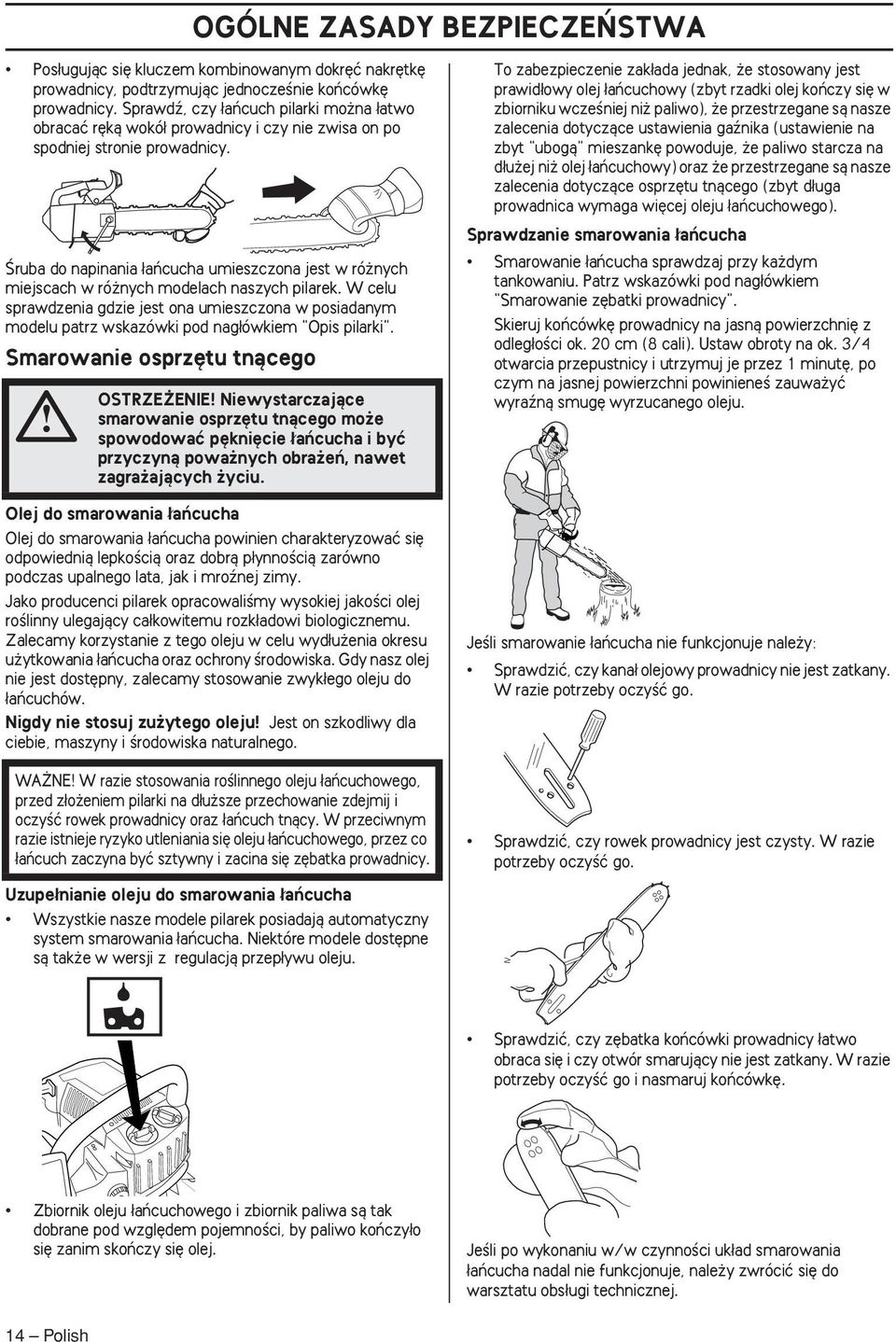 Âruba do napinania aƒcucha umieszczona jest w ró nych miejscach w ró nych modelach naszych pilarek.