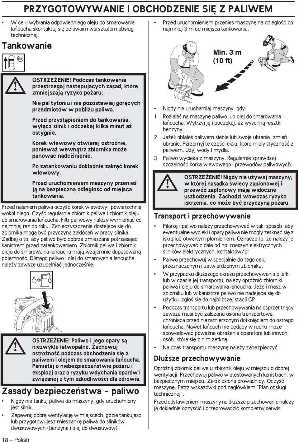 CzyÊç regularnie zbiornik paliwa i zbiornik oleju do smarowania aƒcucha. Filtr paliwowy nale y wymieniaç co najmniej raz do roku.