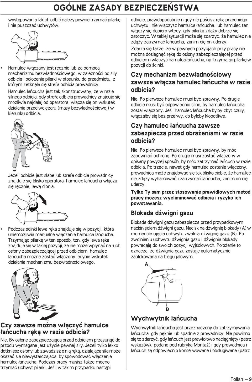 Hamulec aƒcucha jest tak skonstruowany, e w razie silnego odbicia, gdy strefa odbicia prowadnicy znajduje si mo liwie najdalej od operatora, w àcza si on wskutek dzia ania przeciwci aru (masy bezw