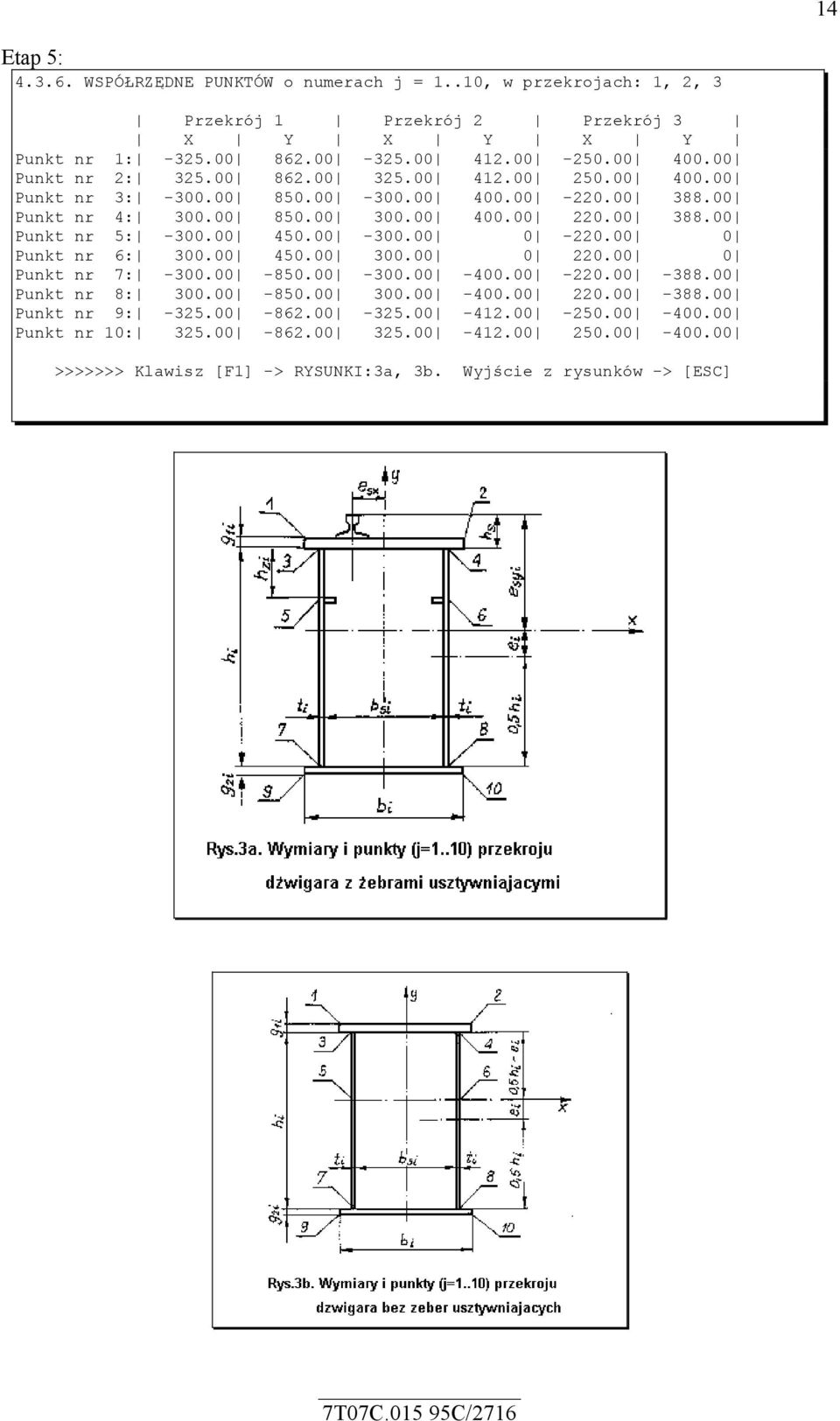 00 450.00-300.00 0-220.00 0 Punkt nr 6: 300.00 450.00 300.00 0 220.00 0 Punkt nr 7: -300.00-850.00-300.00-400.00-220.00-388.00 Punkt nr 8: 300.00-850.00 300.00-400.00 220.00-388.00 Punkt nr 9: -325.