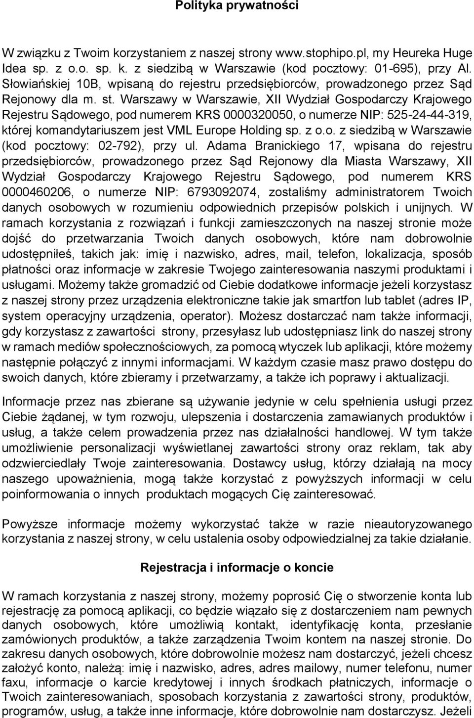 Warszawy w Warszawie, XII Wydział Gospodarczy Krajowego Rejestru Sądowego, pod numerem KRS 0000320050, o numerze NIP: 525-24-44-319, której komandytariuszem jest VML Europe Holding sp. z o.o. z siedzibą w Warszawie (kod pocztowy: 02-792), przy ul.