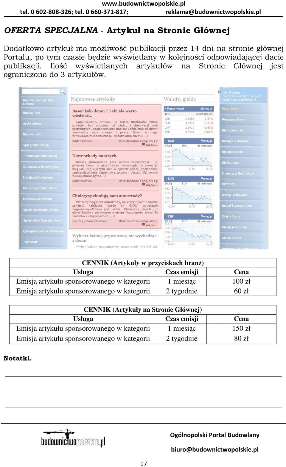 CENNIK (Artykuły w przyciskach branŝ) Usługa Czas emisji Cena Emisja artykułu sponsorowanego w kategorii 1 miesiąc 100 zł Emisja artykułu sponsorowanego w
