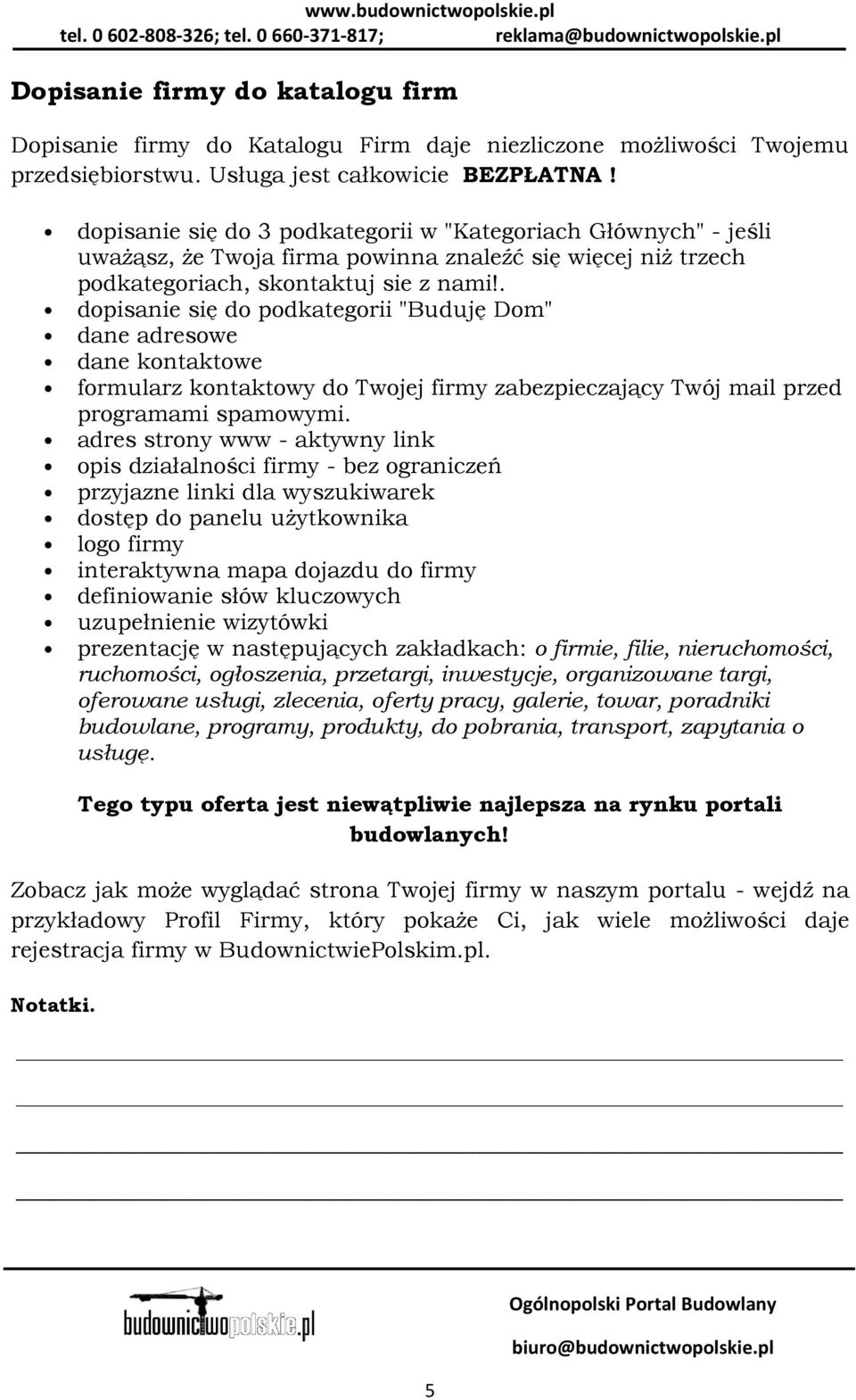 . dopisanie się do podkategorii "Buduję m" dane adresowe dane kontaktowe formularz kontaktowy do Twojej firmy zabezpieczający Twój mail przed programami spamowymi.