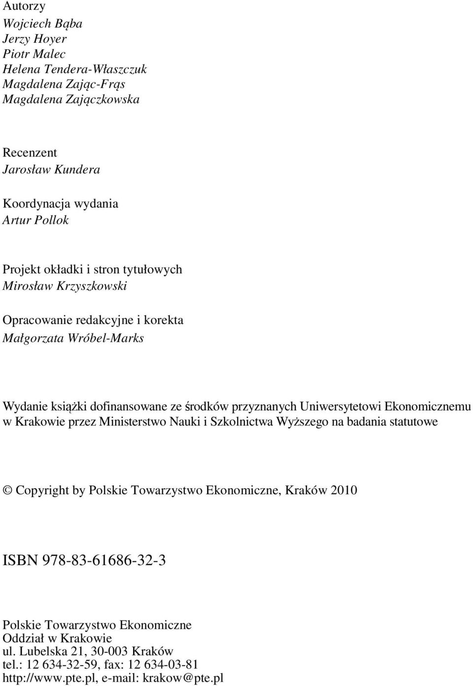 Uniwersytetowi Ekonomicznemu w Krakowie przez Ministerstwo Nauki i Szkolnictwa Wyższego na badania statutowe Copyright by Polskie Towarzystwo Ekonomiczne, Kraków 2010 ISBN