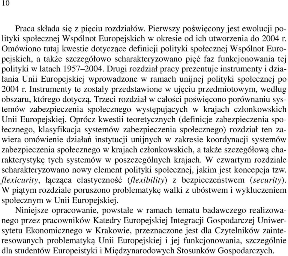 Drugi rozdział pracy prezentuje instrumenty i działania Unii Europejskiej wprowadzone w ramach unijnej polityki społecznej po 2004 r.