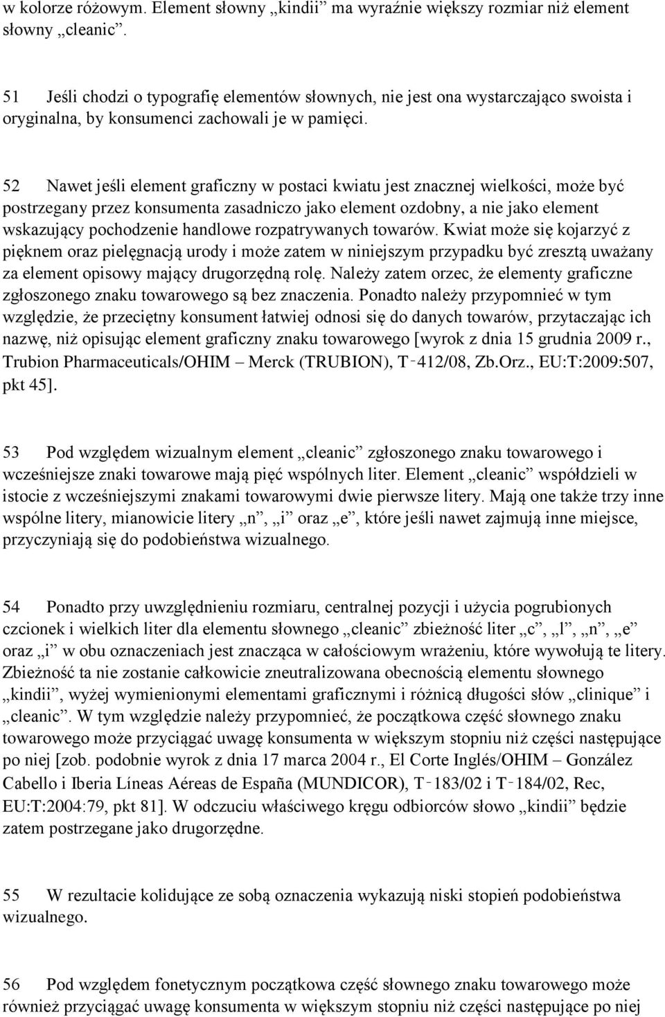 52 Nawet jeśli element graficzny w postaci kwiatu jest znacznej wielkości, może być postrzegany przez konsumenta zasadniczo jako element ozdobny, a nie jako element wskazujący pochodzenie handlowe
