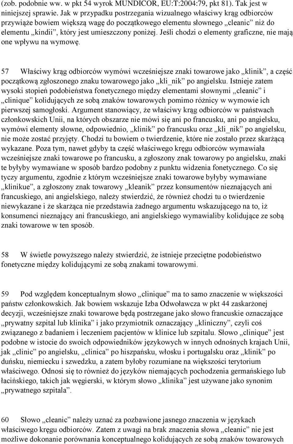 Jeśli chodzi o elementy graficzne, nie mają one wpływu na wymowę.