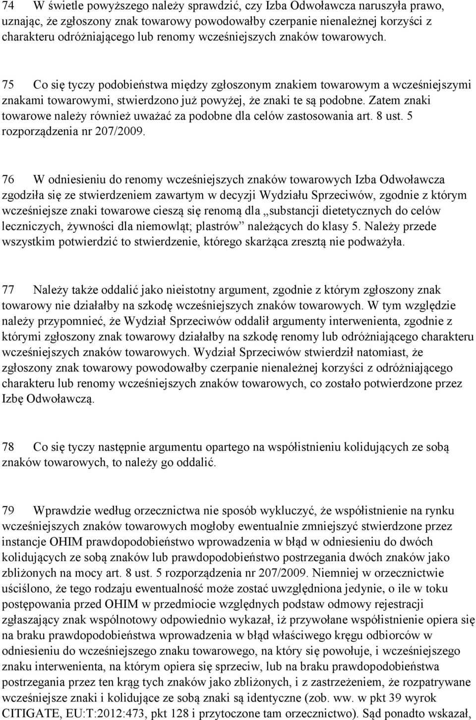 Zatem znaki towarowe należy również uważać za podobne dla celów zastosowania art. 8 ust. 5 rozporządzenia nr 207/2009.