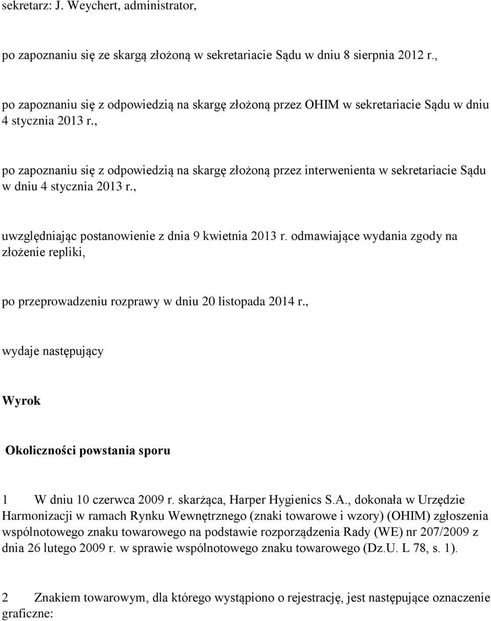 , po zapoznaniu się z odpowiedzią na skargę złożoną przez interwenienta w sekretariacie Sądu w dniu 4 stycznia 2013 r., uwzględniając postanowienie z dnia 9 kwietnia 2013 r.