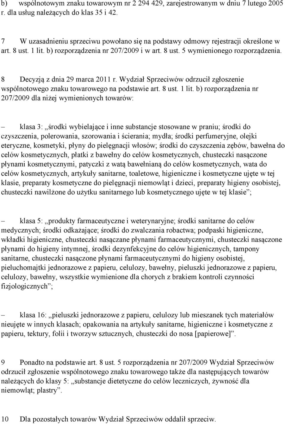 8 Decyzją z dnia 29 marca 2011 r. Wydział Sprzeciwów odrzucił zgłoszenie wspólnotowego znaku towarowego na podstawie art. 8 ust. 1 lit.