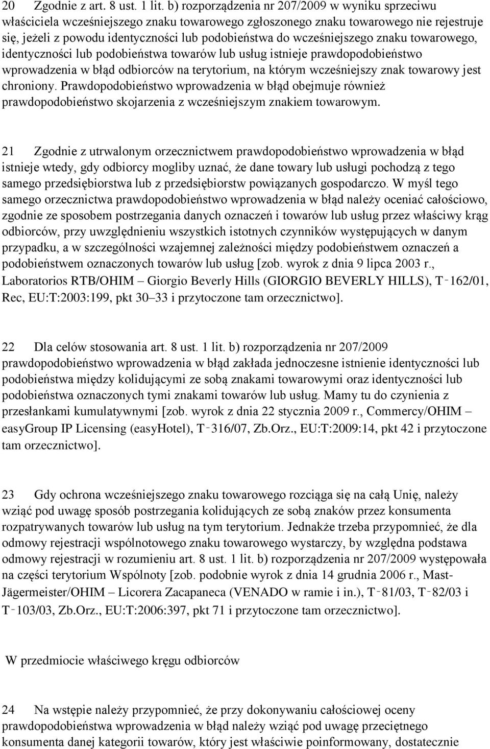 wcześniejszego znaku towarowego, identyczności lub podobieństwa towarów lub usług istnieje prawdopodobieństwo wprowadzenia w błąd odbiorców na terytorium, na którym wcześniejszy znak towarowy jest