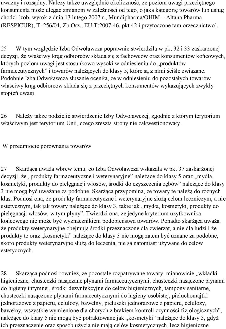 25 W tym względzie Izba Odwoławcza poprawnie stwierdziła w pkt 32 i 33 zaskarżonej decyzji, że właściwy krąg odbiorców składa się z fachowców oraz konsumentów końcowych, których poziom uwagi jest