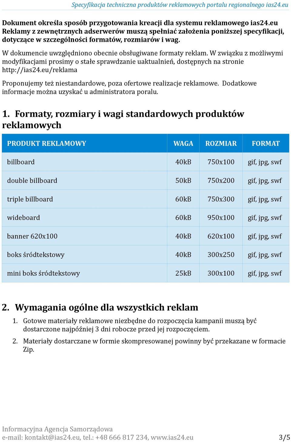 W związku z możliwymi modyfikacjami prosimy o stałe sprawdzanie uaktualnień, dostępnych na stronie http://ias24.eu/reklama Proponujemy też niestandardowe, poza ofertowe realizacje reklamowe.