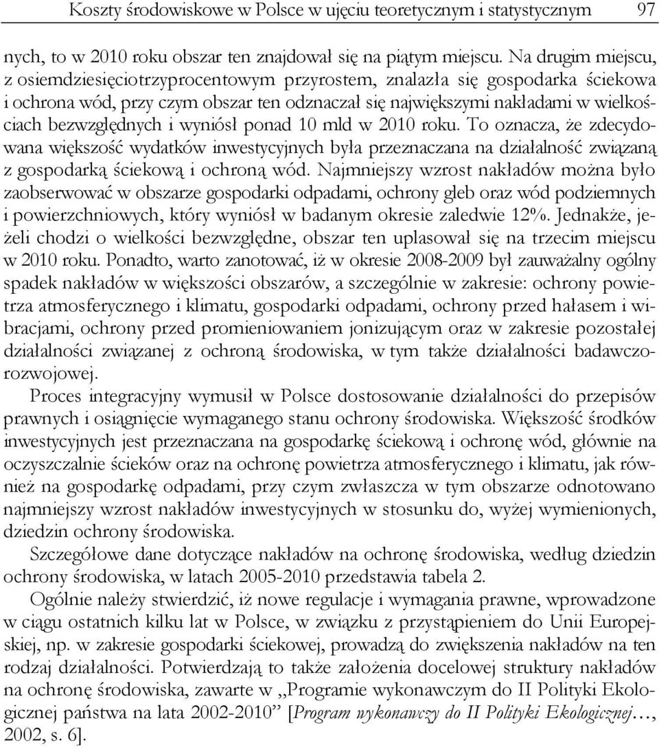 i wyniósł ponad 10 mld w 2010 roku. To oznacza, że zdecydowana większość wydatków inwestycyjnych była przeznaczana na działalność związaną z gospodarką ściekową i ochroną wód.