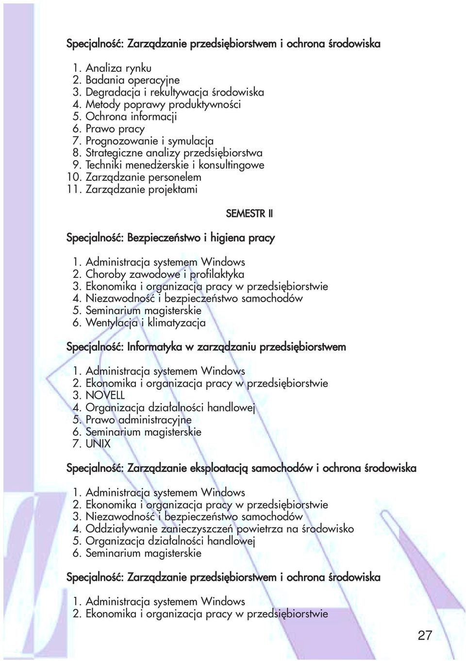 Administracja systemem Windows 2. Choroby zawodowe i profilaktyka 3. Ekonomika i organizacja pracy w przedsiębiorstwie 4. Niezawodność i bezpieczeństwo samochodów 5. Seminarium magisterskie 6.