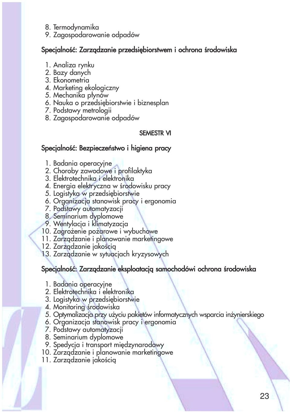 Elektrotechnika i elektronika 4. Energia elektryczna w środowisku pracy 5. Logistyka w przedsiębiorstwie 6. Organizacja stanowisk pracy i ergonomia 7. Podstawy automatyzacji 8. Seminarium dyplomowe 9.