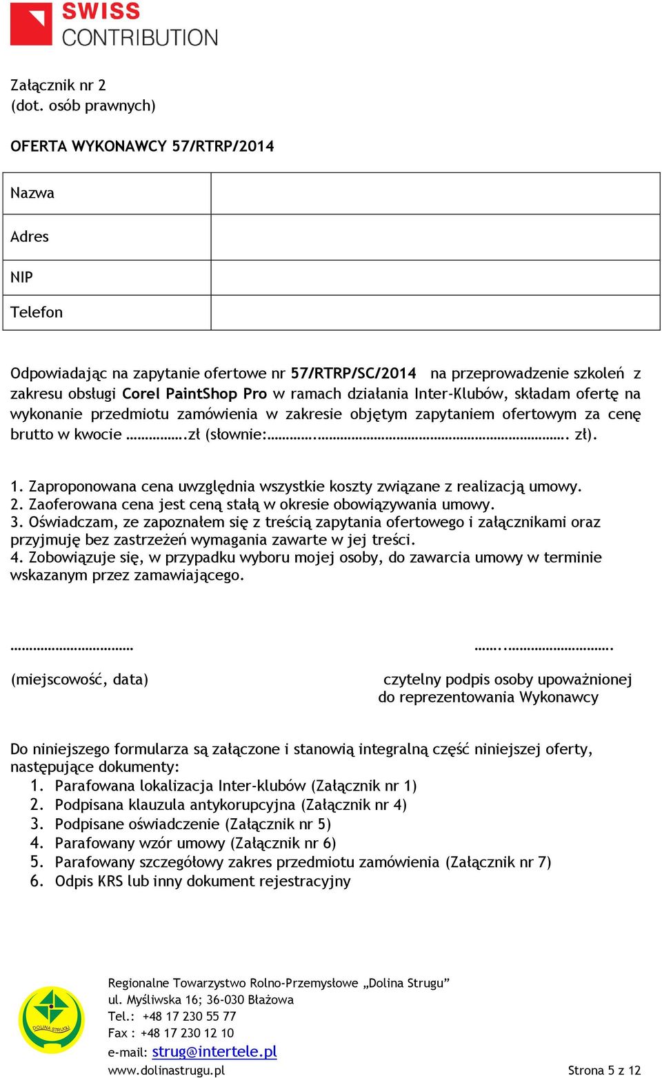 działania Inter-Klubów, składam ofertę na wykonanie przedmiotu zamówienia w zakresie objętym zapytaniem ofertowym za cenę brutto w kwocie.zł (słownie:.. zł). 1.