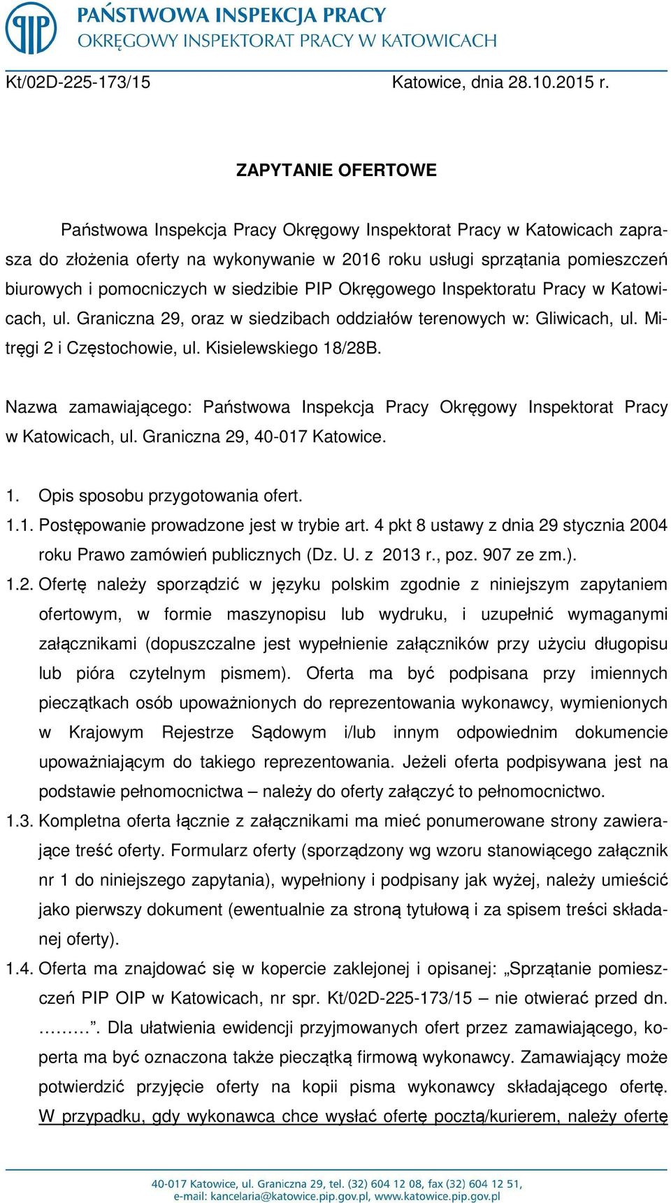 siedzibie PIP Okręgowego Inspektoratu Pracy w Katowicach, ul. Graniczna 29, oraz w siedzibach oddziałów terenowych w: Gliwicach, ul. Mitręgi 2 i Częstochowie, ul. Kisielewskiego 18/28B.