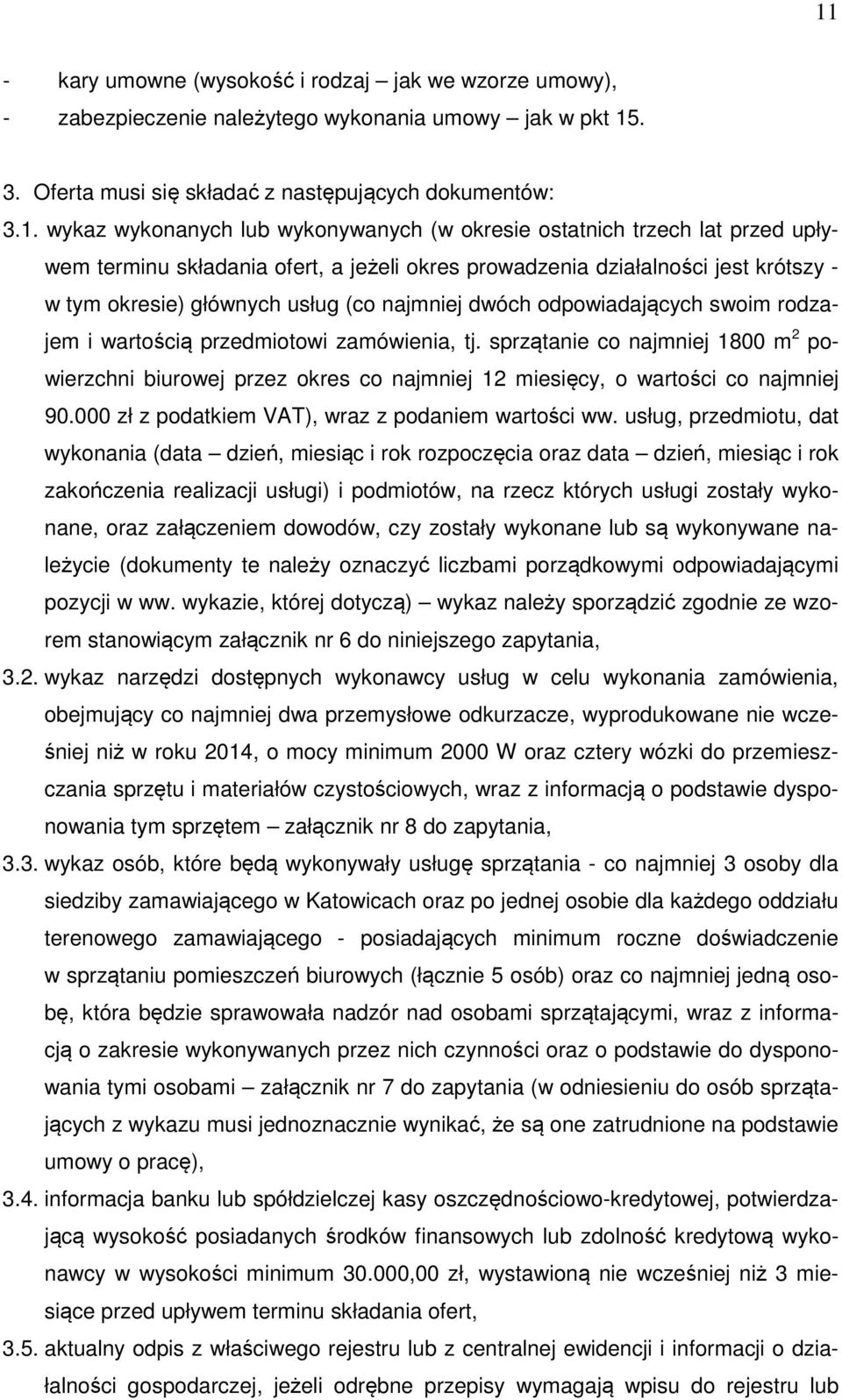 odpowiadających swoim rodzajem i wartością przedmiotowi zamówienia, tj. sprzątanie co najmniej 1800 m 2 powierzchni biurowej przez okres co najmniej 12 miesięcy, o wartości co najmniej 90.