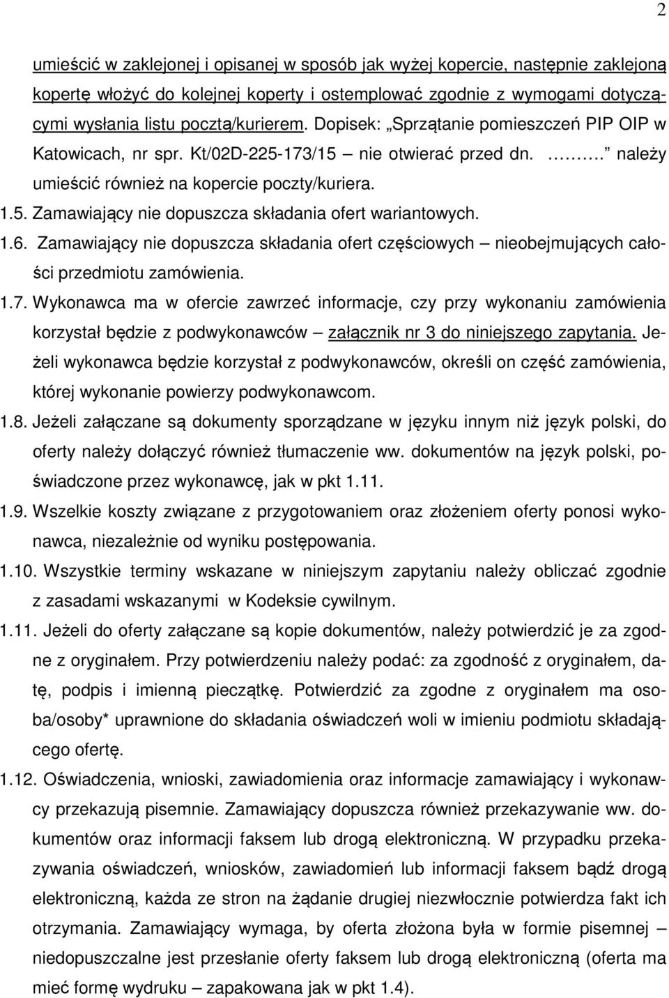 1.6. Zamawiający nie dopuszcza składania ofert częściowych nieobejmujących całości przedmiotu zamówienia. 1.7.