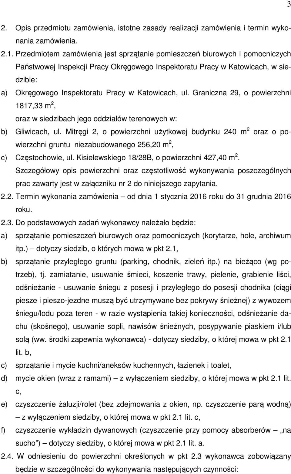 Katowicach, ul. Graniczna 29, o powierzchni 1817,33 m 2, oraz w siedzibach jego oddziałów terenowych w: b) Gliwicach, ul.