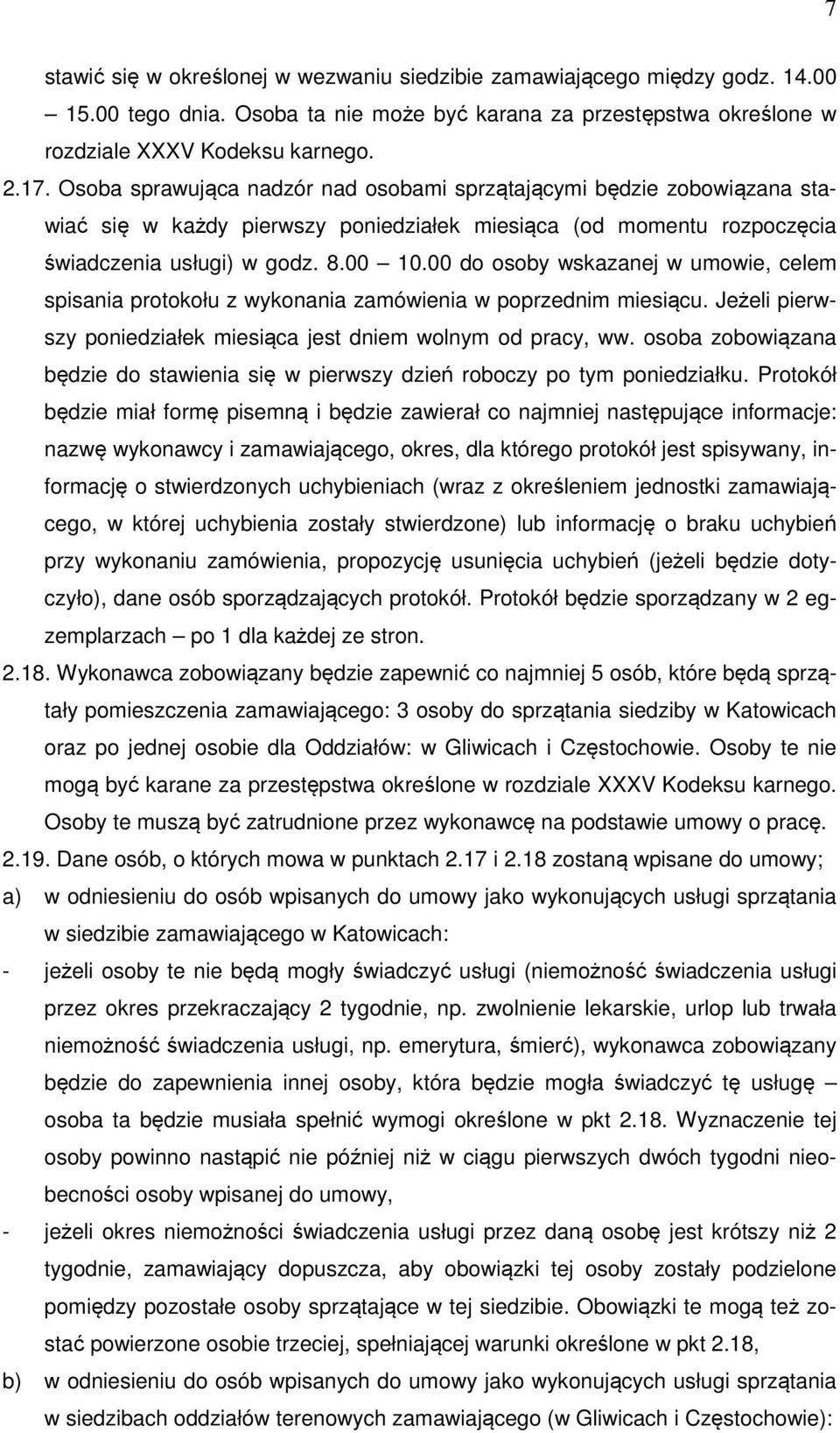 00 do osoby wskazanej w umowie, celem spisania protokołu z wykonania zamówienia w poprzednim miesiącu. Jeżeli pierwszy poniedziałek miesiąca jest dniem wolnym od pracy, ww.
