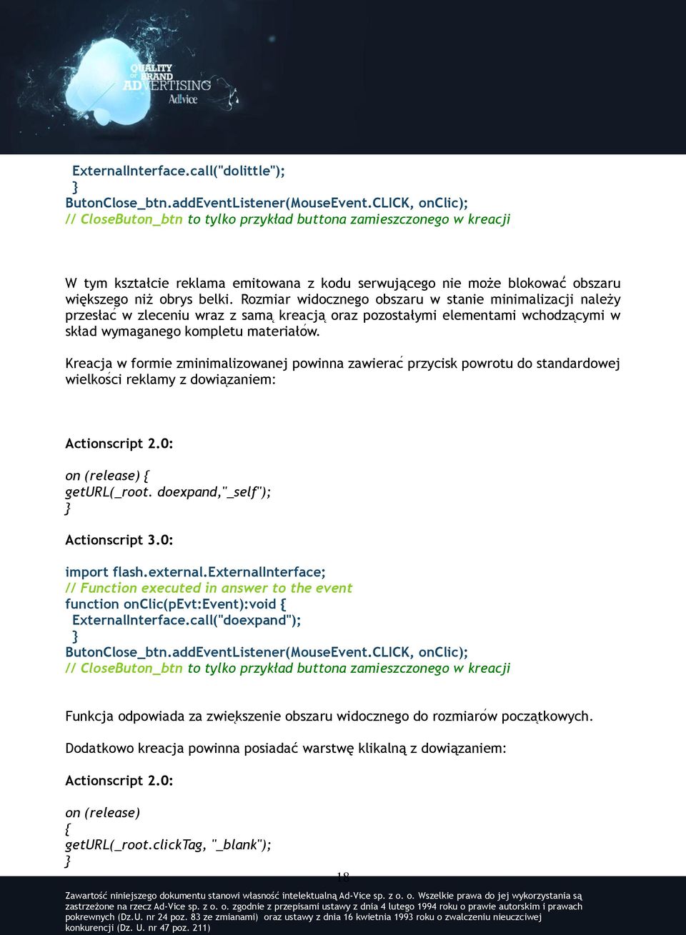 Rozmiar widocznego obszaru w stanie minimalizacji należy przesłac w zleceniu wraz z sama kreacja oraz pozostałymi elementami wchodza cymi w skład wymaganego kompletu materiałoẃ.