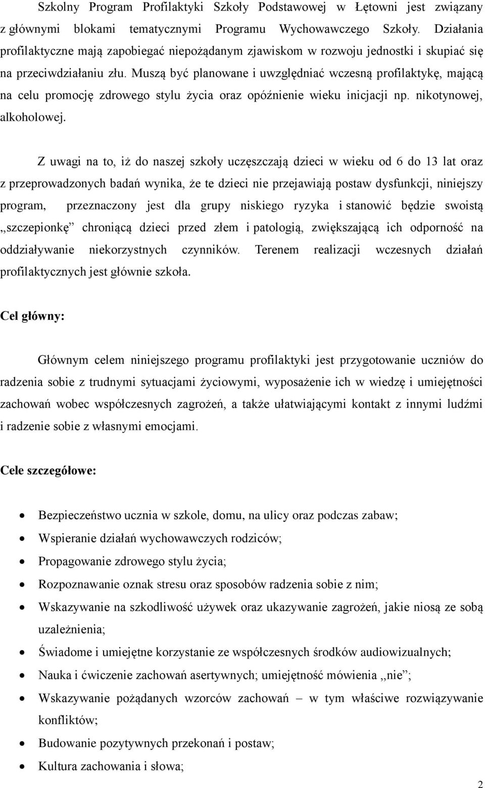 Muszą być planowane i uwzględniać wczesną profilaktykę, mającą na celu promocję zdrowego stylu życia oraz opóźnienie wieku inicjacji np. nikotynowej, alkoholowej.