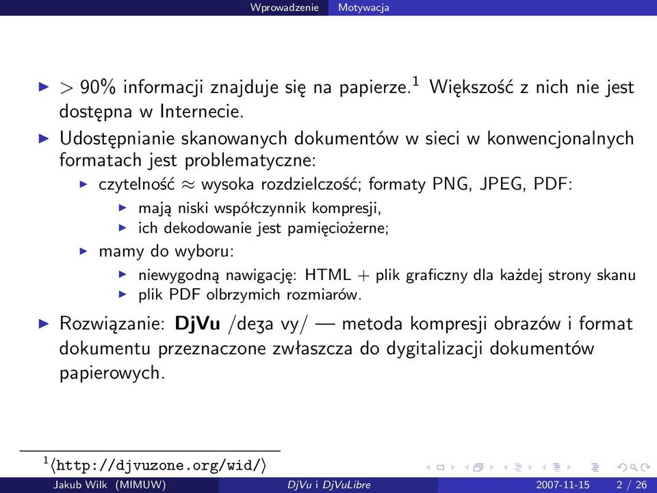 współczynnik kompresji, ich dekodowanie jest pamięciożerne; mamy do wyboru: niewygodną nawigację: HTML + plik graficzny dla każdej strony skanu plik PDF olbrzymich