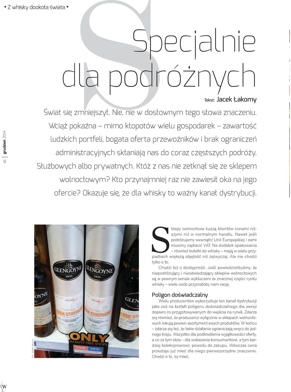 Służbowych albo prywatnych. Któż z nas nie zetknął się ze sklepem wolnocłowym? Kto przynajmniej raz nie zawiesił oka na jego ofercie? Okazuje się, że dla whisky to ważny kanał dystrybucji.
