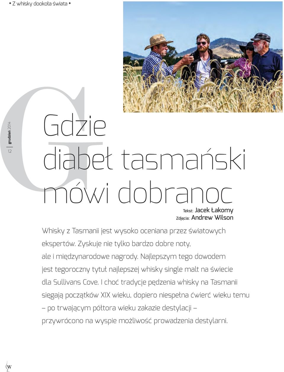 Najlepszym tego dowodem jest tegoroczny tytuł najlepszej whisky single malt na świecie dla Sullivans Cove.