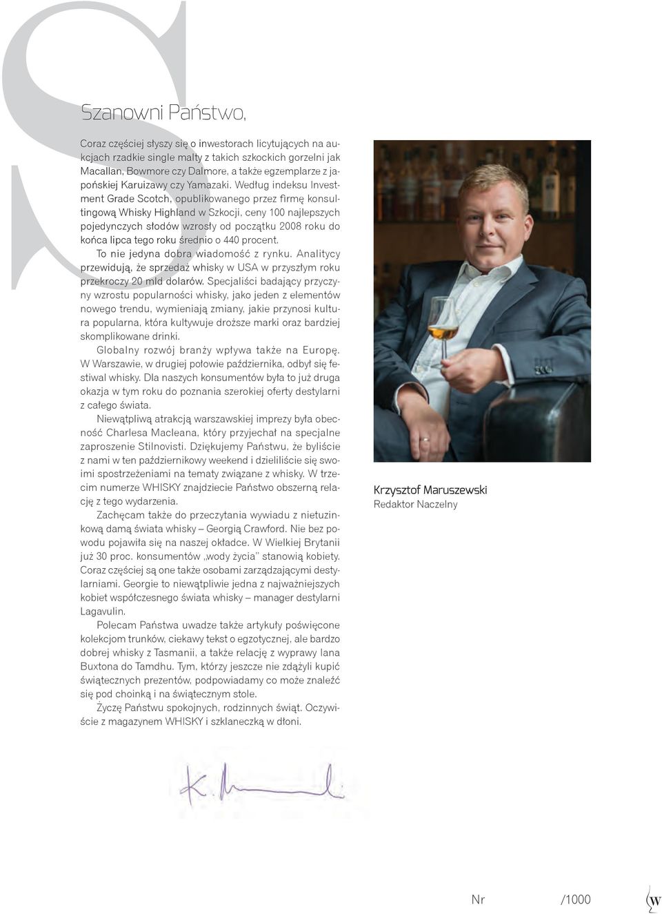 Według indeksu Invest- Sment Grade Scotch, opublikowanego przez firmę konsul- Stingową Whisky Highland w Szkocji, ceny 100 najlepszych Spojedynczych słodów wzrosły od początku 2008 roku do Skońca