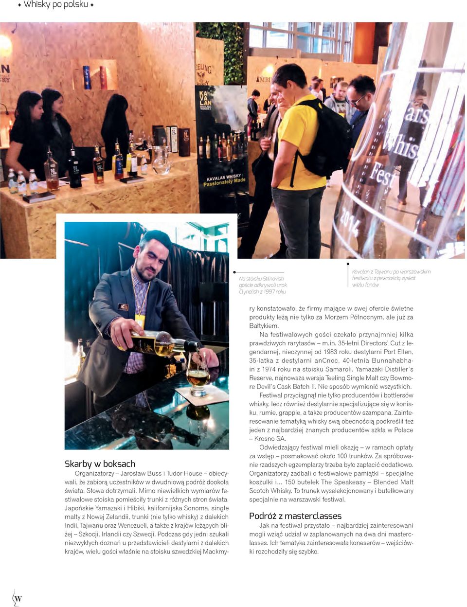 Japońskie Yamazaki i Hibiki, kalifornijska Sonoma, single malty z Nowej Zelandii, trunki (nie tylko whisky) z dalekich Indii, Tajwanu oraz Wenezueli, a także z krajów leżących bliżej Szkocji,
