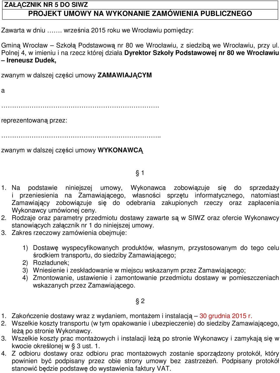 Polnej 4, w imieniu i na rzecz której działa Dyrektor Szkoły Podstawowej nr 80 we Wrocławiu Ireneusz Dudek, zwanym w dalszej części umowy ZAMAWIAJĄCYM a. reprezentowaną przez:.