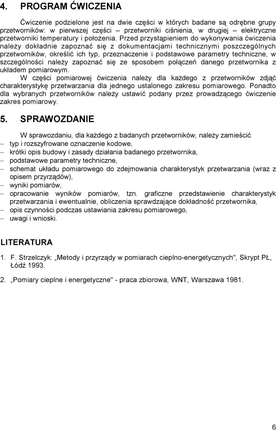 Przed przystąpieniem do wykonywania ćwiczenia naleŝy dokładnie zapoznać się z dokumentacjami technicznymi poszczególnych przetworników, określić ich typ, przeznaczenie i podstawowe parametry