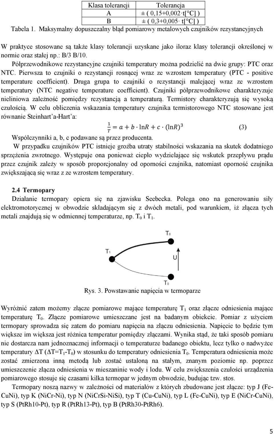 : B/3 B/10. Półprzewodnikowe rezystancyjne czujniki temperatury można podzielić na dwie grupy: PTC oraz NTC.
