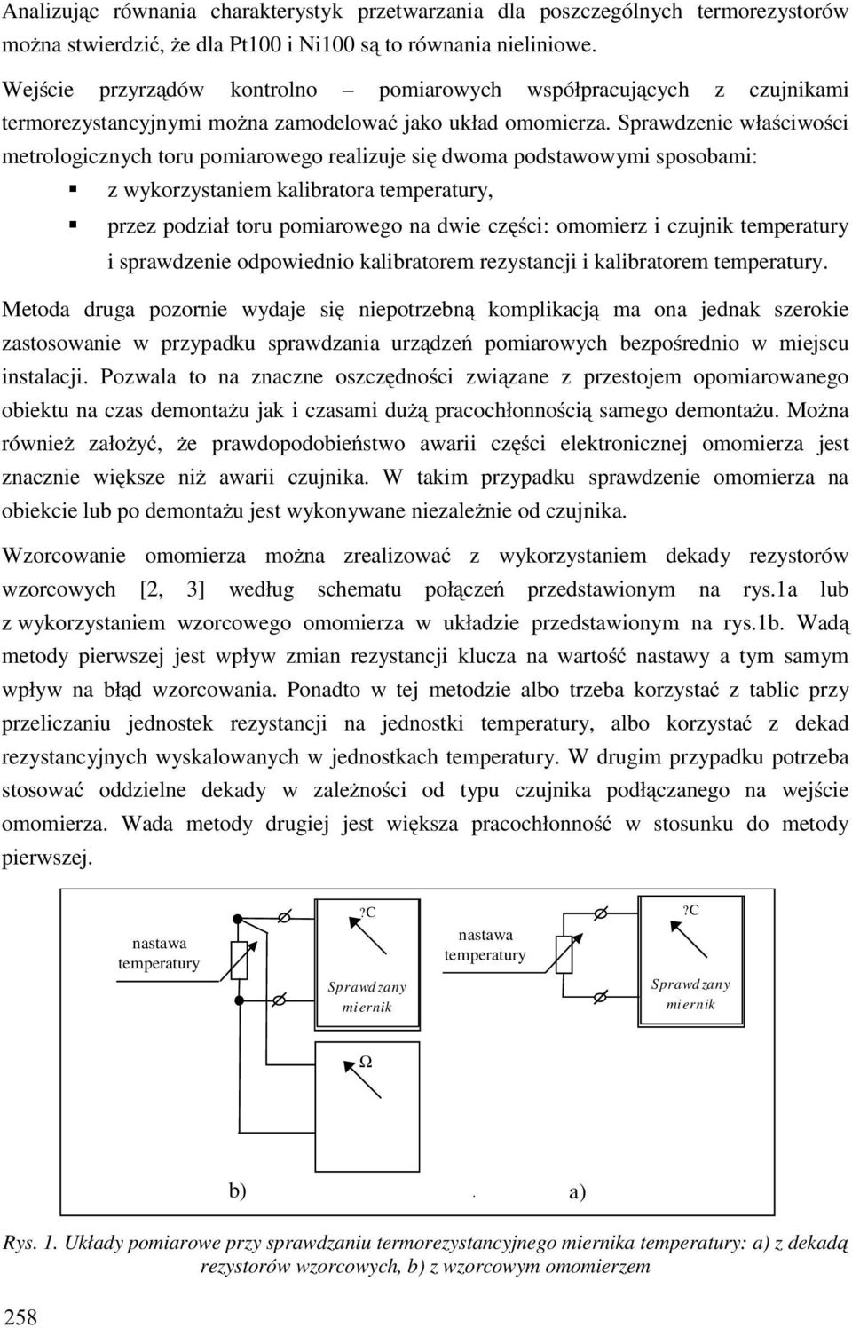 Sprawdzenie właściwości metrologicznych toru pomiarowego realizuje się dwoma podstawowymi sposobami: z wykorzystaniem kalibratora temperatury, przez podział toru pomiarowego na dwie części: omomierz
