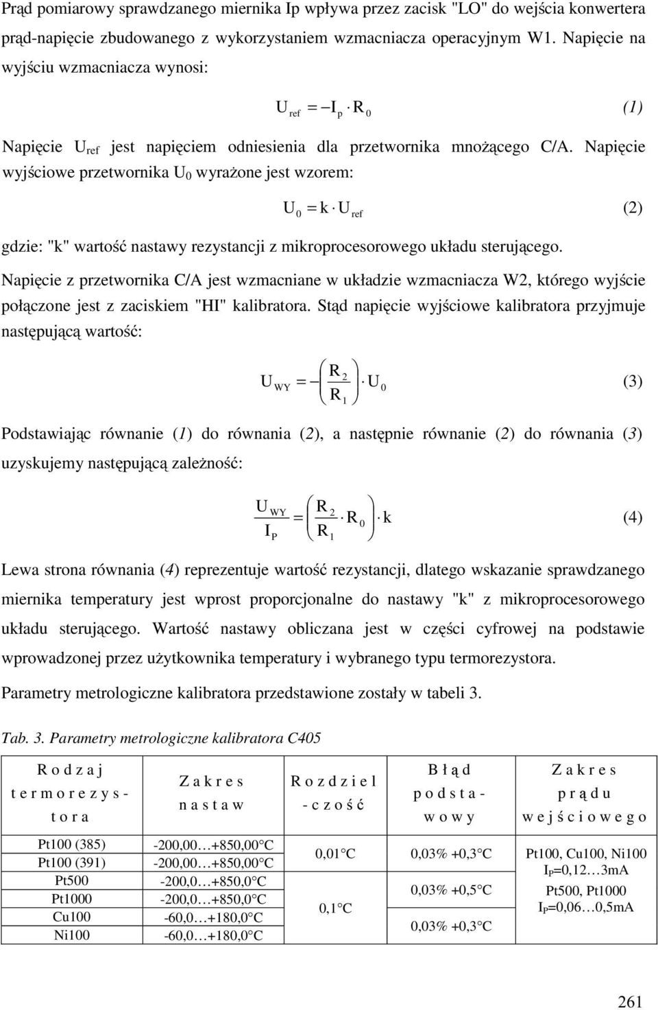 Napięcie wyjściowe przetwornika wyraŝone jest wzorem: = k (2) ref gdzie: "k" wartość nastawy rezystancji z mikroprocesorowego układu sterującego.