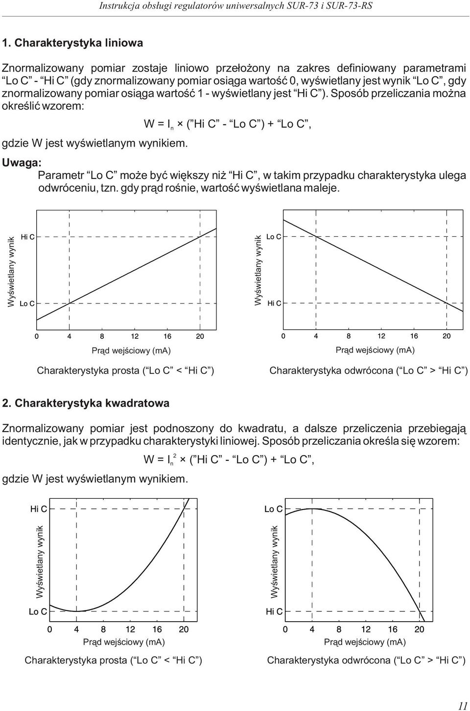 pomiar osi¹ga wartoœæ 1 - wyœwietlay jest Hi C ). Sposób przeliczaia mo a okreœliæ wzorem: gdzie W jest wyœwietlaym wyikiem.