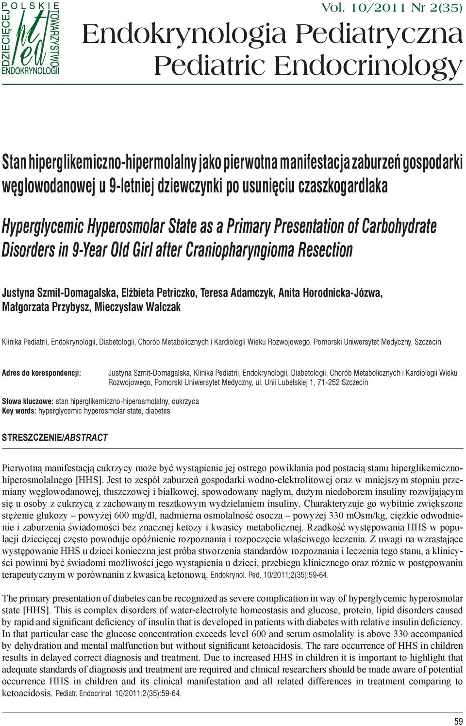 usunięciu czaszkogardlaka Hyperglycemic Hyperosmolar State as a Primary Presentation of Carbohydrate Disorders in 9-Year Old Girl after Craniopharyngioma Resection Justyna Szmit-Domagalska, Elżbieta