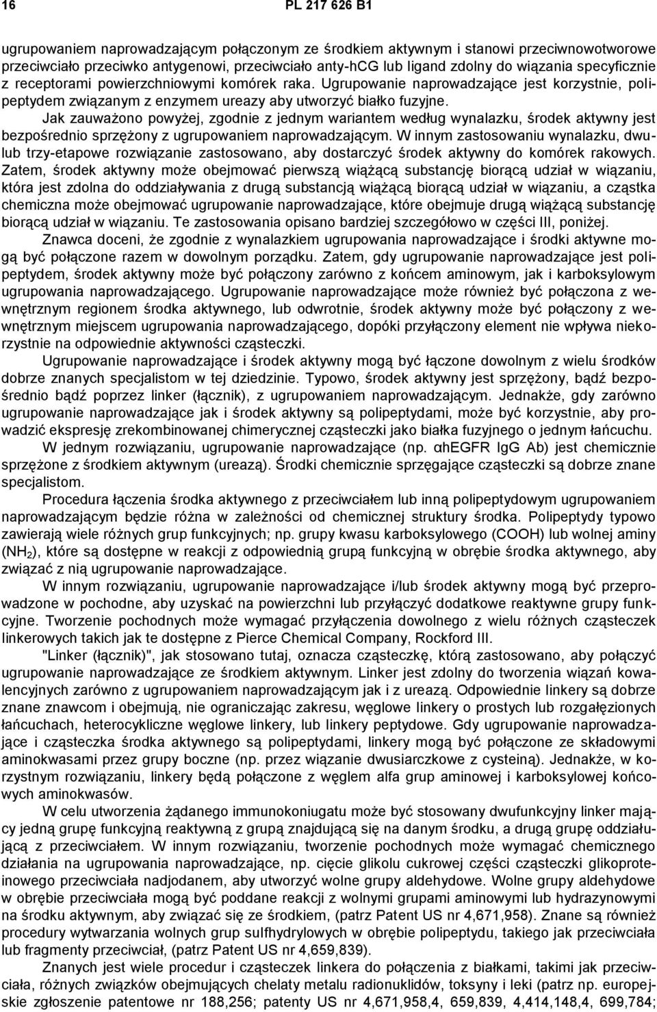 Jak zauważono powyżej, zgodnie z jednym wariantem według wynalazku, środek aktywny jest bezpośrednio sprzężony z ugrupowaniem naprowadzającym.