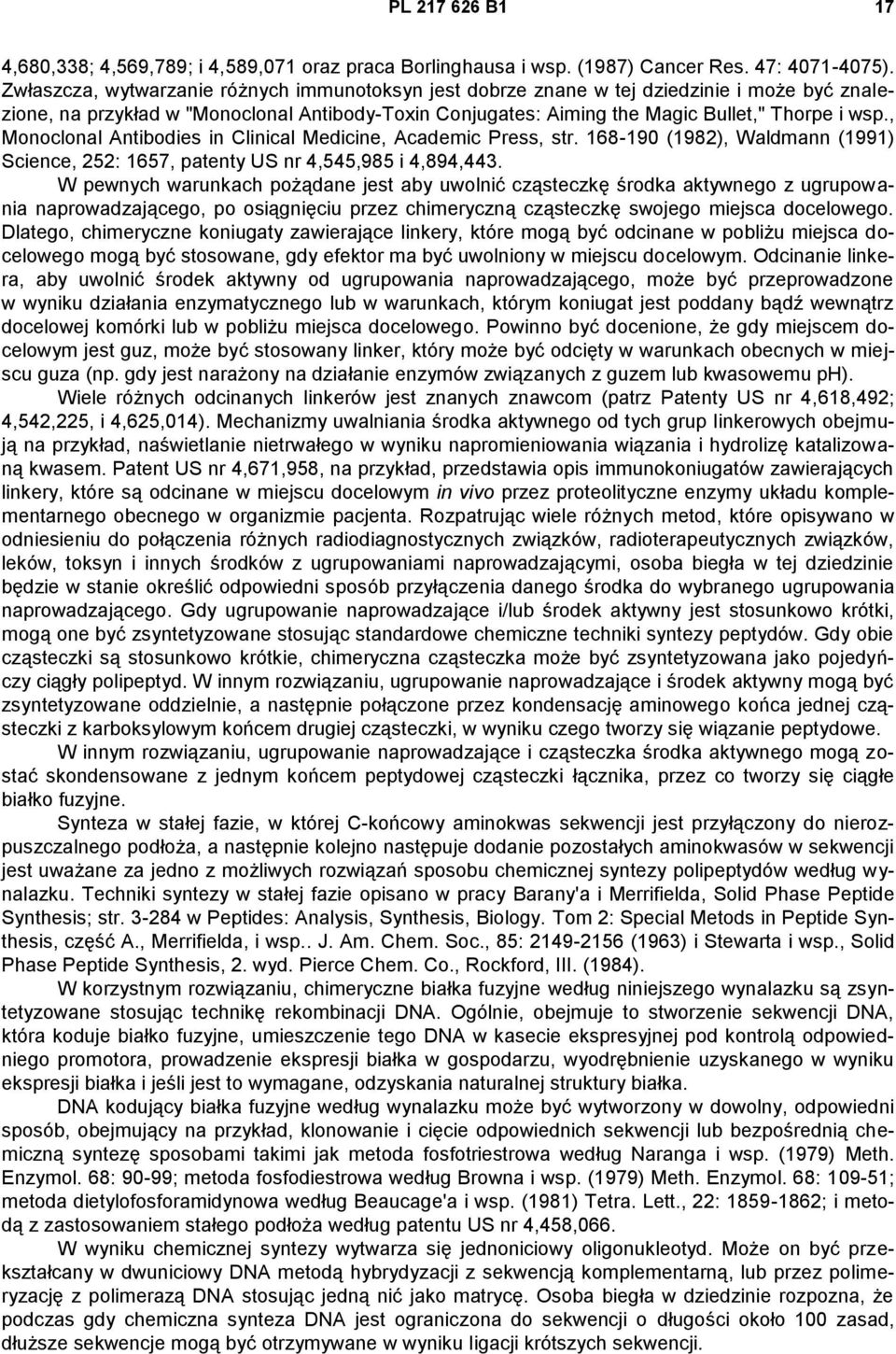 , Monoclonal Antibodies in Clinical Medicine, Academic Press, str. 168-190 (1982), Waldmann (1991) Science, 252: 1657, patenty US nr 4,545,985 i 4,894,443.
