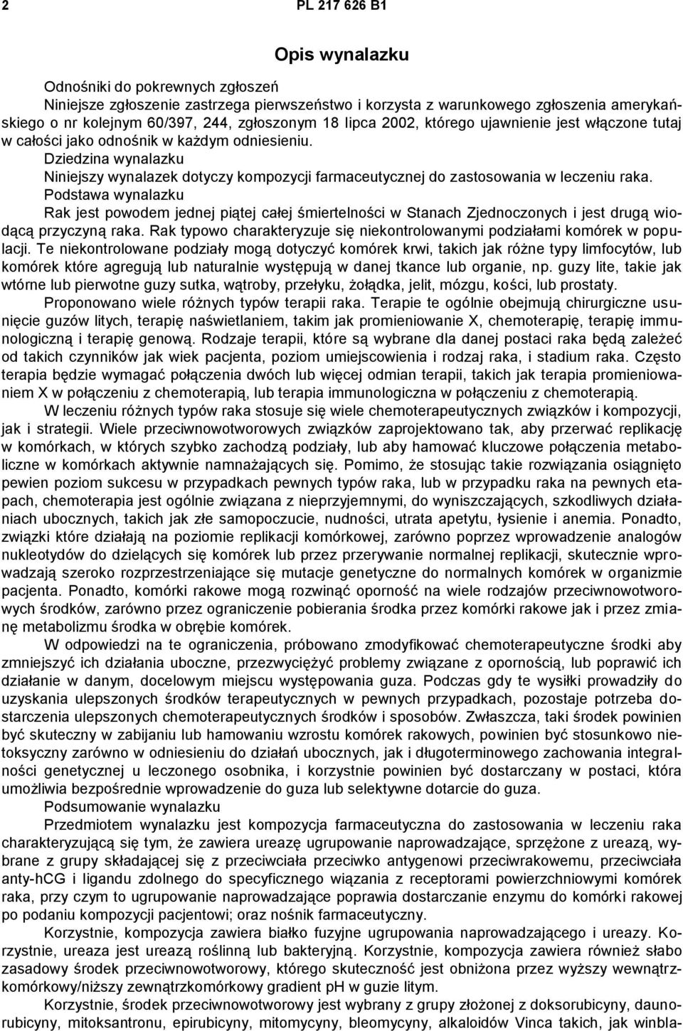 Dziedzina wynalazku Niniejszy wynalazek dotyczy kompozycji farmaceutycznej do zastosowania w leczeniu raka.