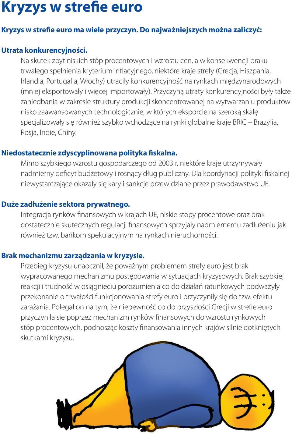 utraciły konkurencyjność na rynkach międzynarodowych (mniej eksportowały i więcej importowały).