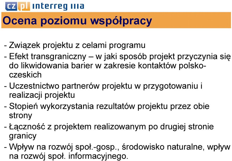 realizacji projektu -Stopień wykorzystania rezultatów projektu przez obie strony - Łączność z projektem realizowanym