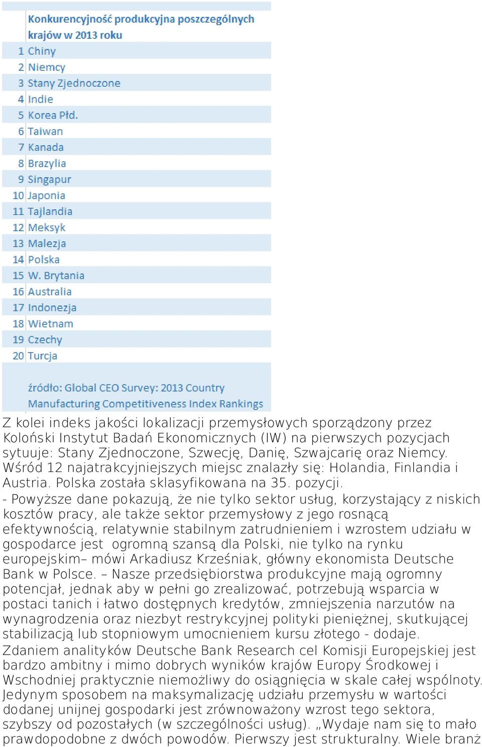 - Powyższe dane pokazują, że nie tylko sektor usług, korzystający z niskich kosztów pracy, ale także sektor przemysłowy z jego rosnącą efektywnością, relatywnie stabilnym zatrudnieniem i wzrostem