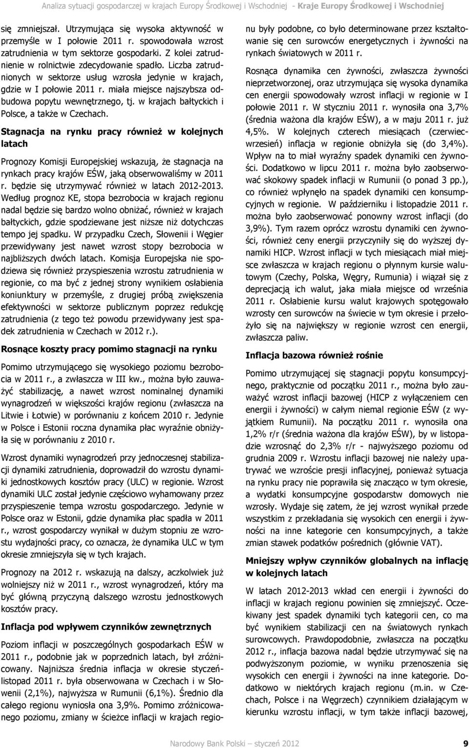Liczba zatrudnionych w sektorze usług wzrosła jedynie w krajach, gdzie w I połowie 2011 r. miała miejsce najszybsza odbudowa popytu wewnętrznego, tj. w krajach bałtyckich i Polsce, a także w Czechach.